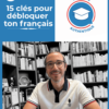 15 clés pour débloquer ton français